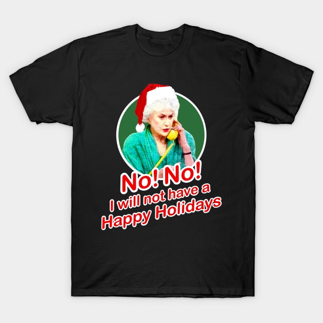 Golden Girls Dorothy Zbornak Bea Arthur I will not have a nice day quote - happy holidays Christmas T-Shirt by EnglishGent